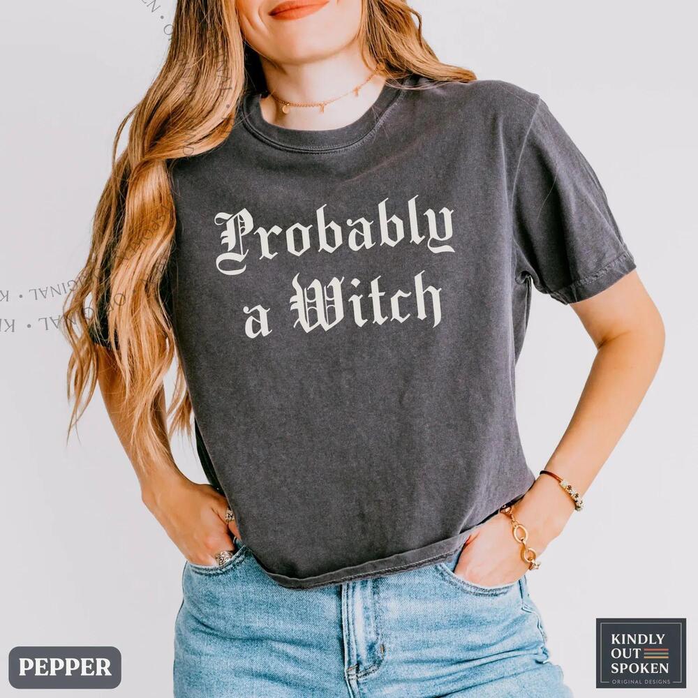 Probably A Witch Shirt, Tee Or Classic Tee, Feminist Halloween Shirt